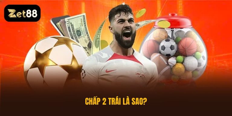 chấp 2 trái là sao