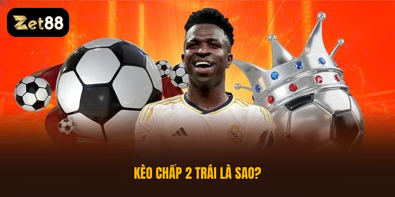 chấp 2 trái là sao